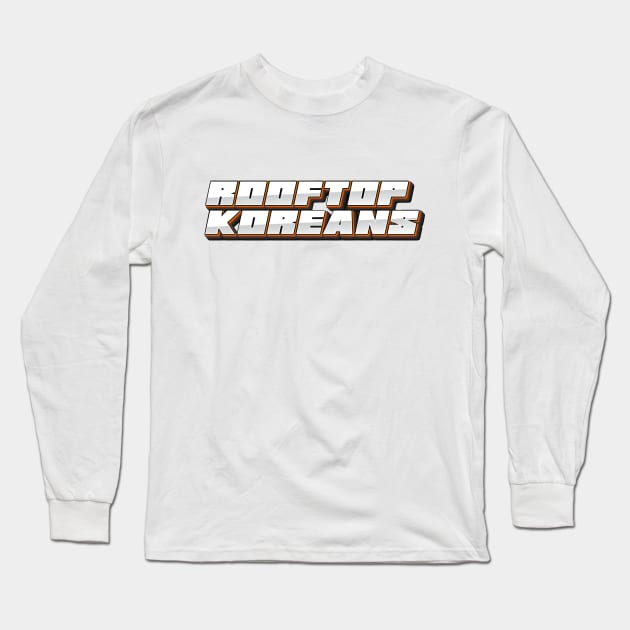 Rooftop Koreans Long Sleeve T-Shirt by Rawlifegraphic